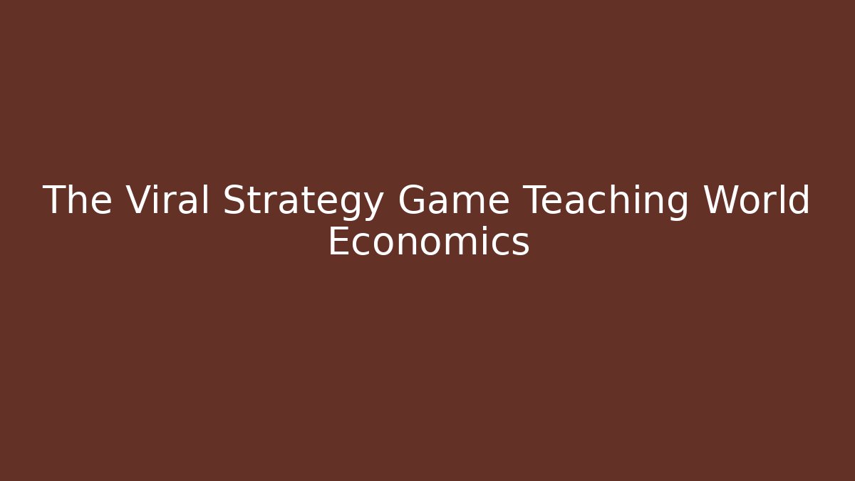 The Viral Strategy Game Teaching World Economics