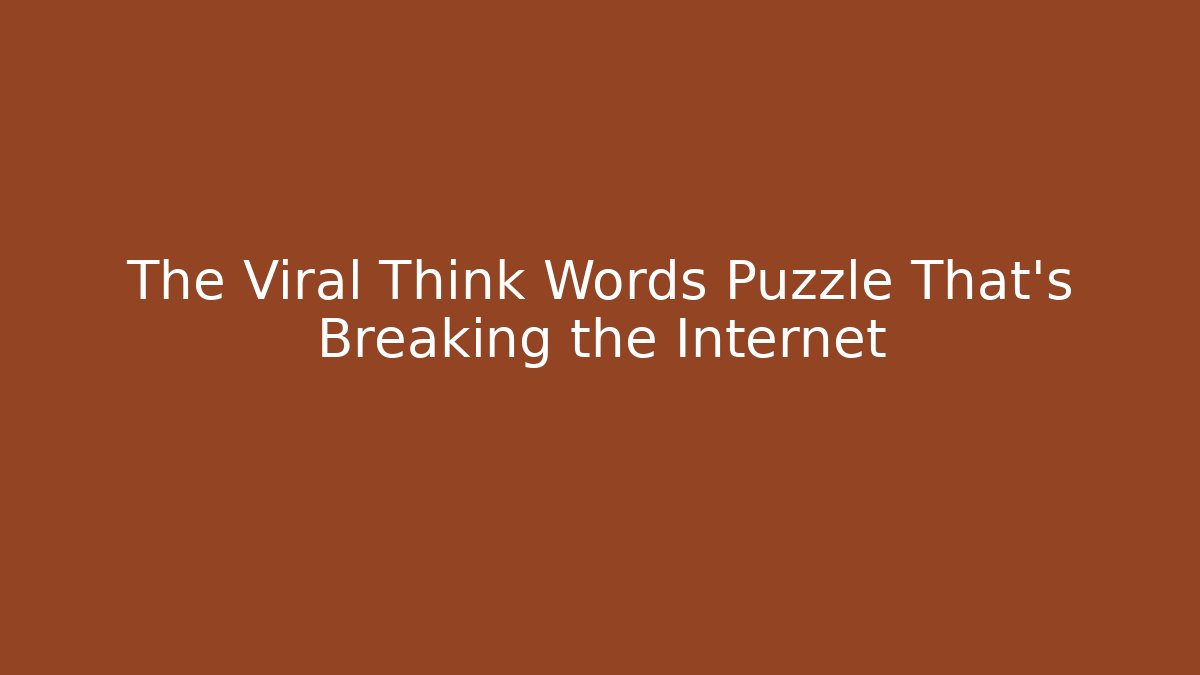 The Viral Think Words Puzzle That's Breaking the Internet
