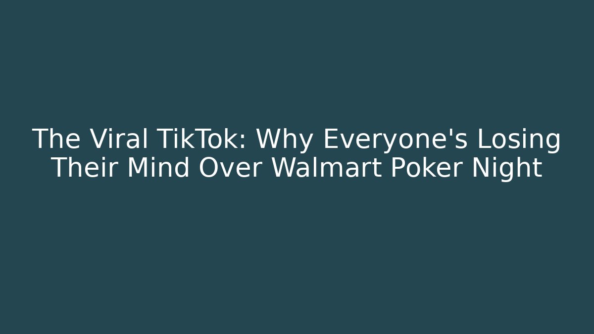 The Viral TikTok: Why Everyone's Losing Their Mind Over Walmart Poker Night