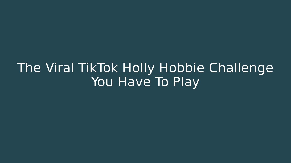 The Viral TikTok Holly Hobbie Challenge You Have To Play
