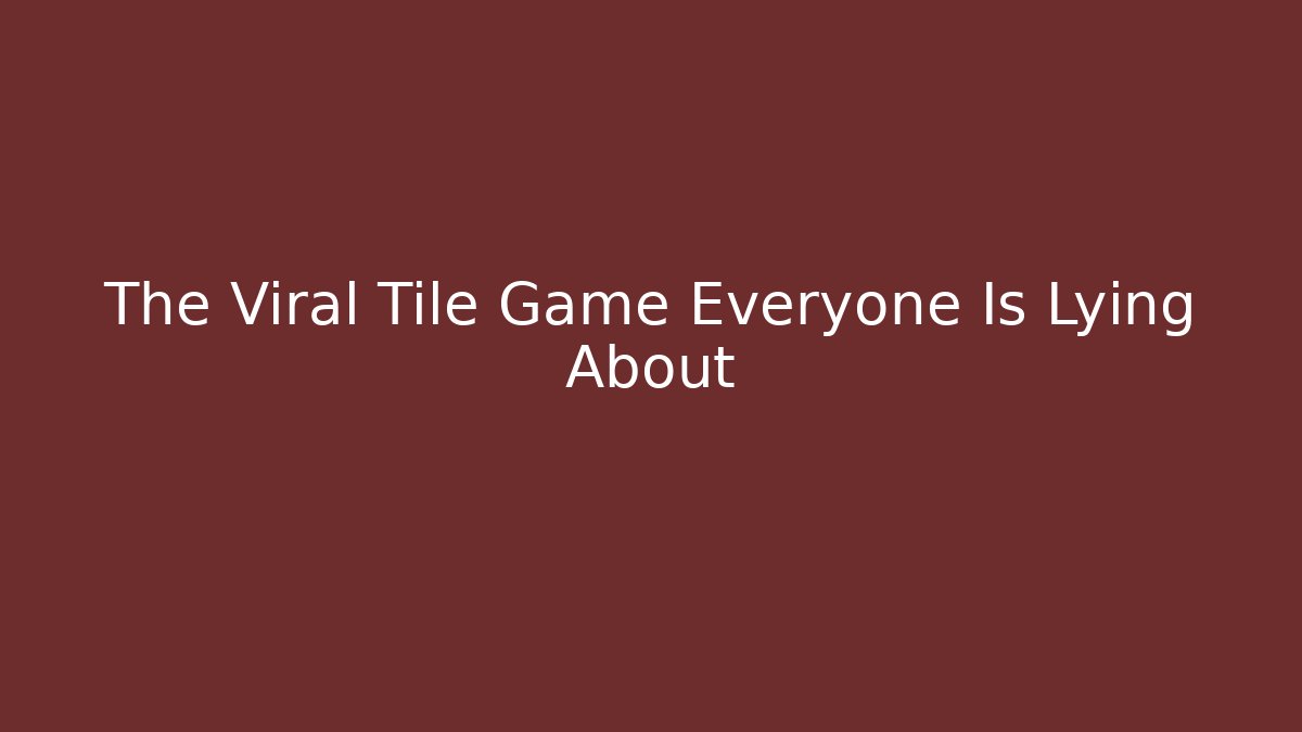 The Viral Tile Game Everyone Is Lying About