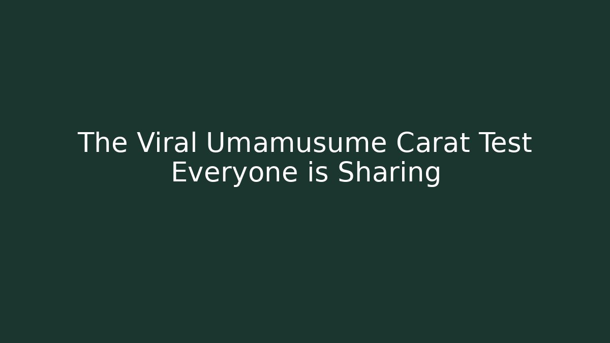 The Viral Umamusume Carat Test Everyone is Sharing