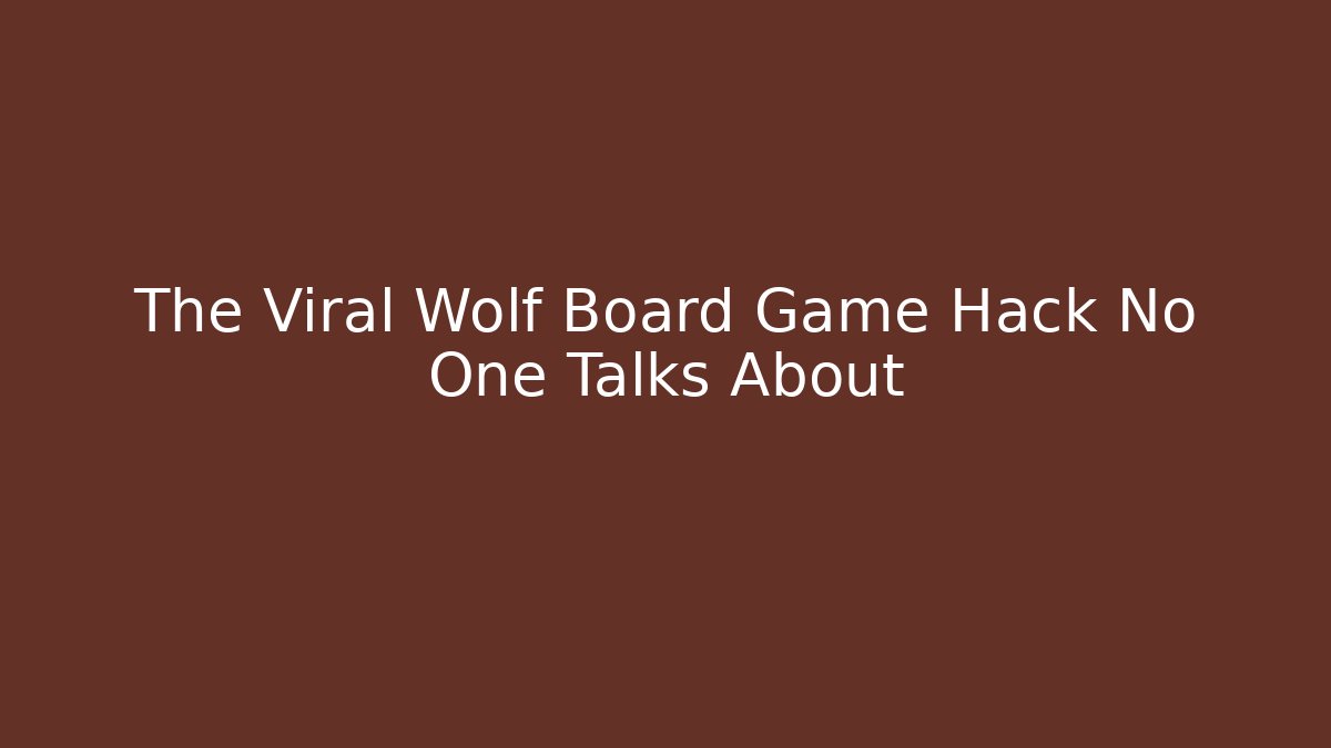 The Viral Wolf Board Game Hack No One Talks About - Método de Aprovação