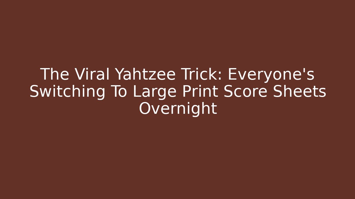 The Viral Yahtzee Trick: Everyone's Switching To Large Print Score Sheets Overnight