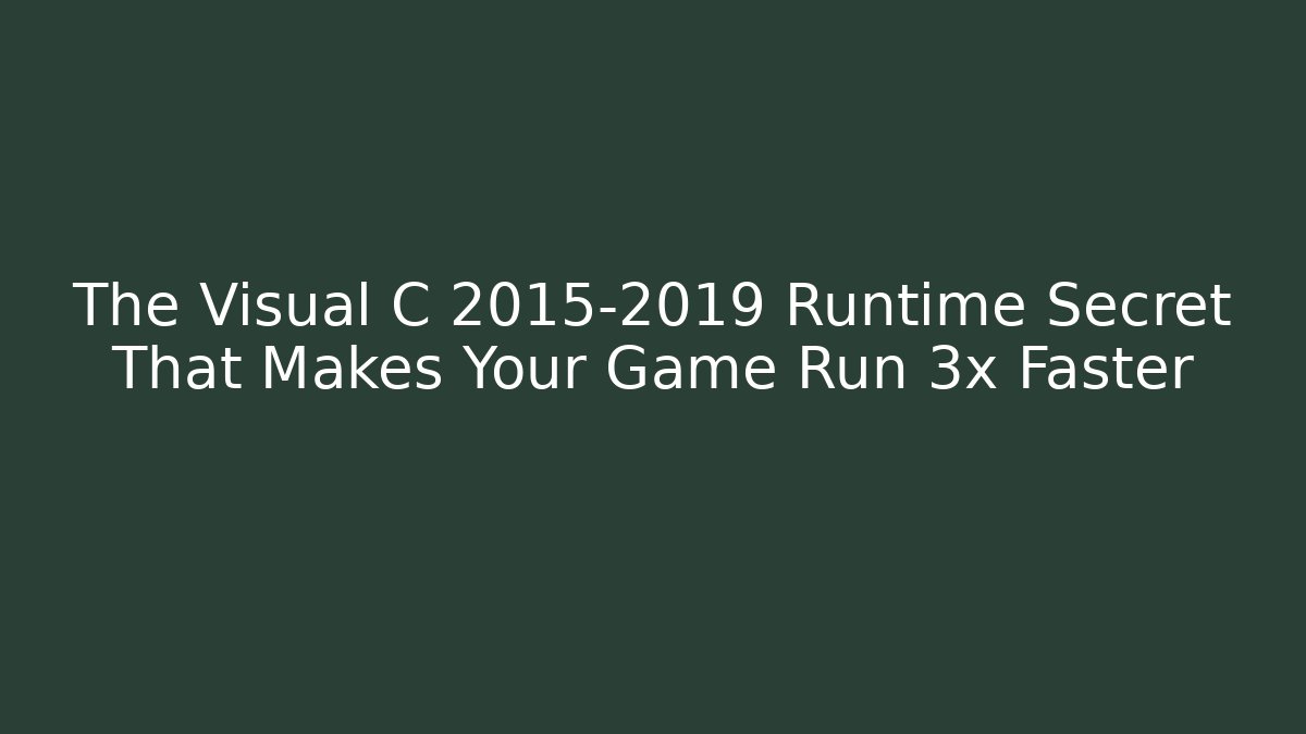 The Visual C++ 2015-2019 Runtime Secret That Makes Your Game Run 3x Faster