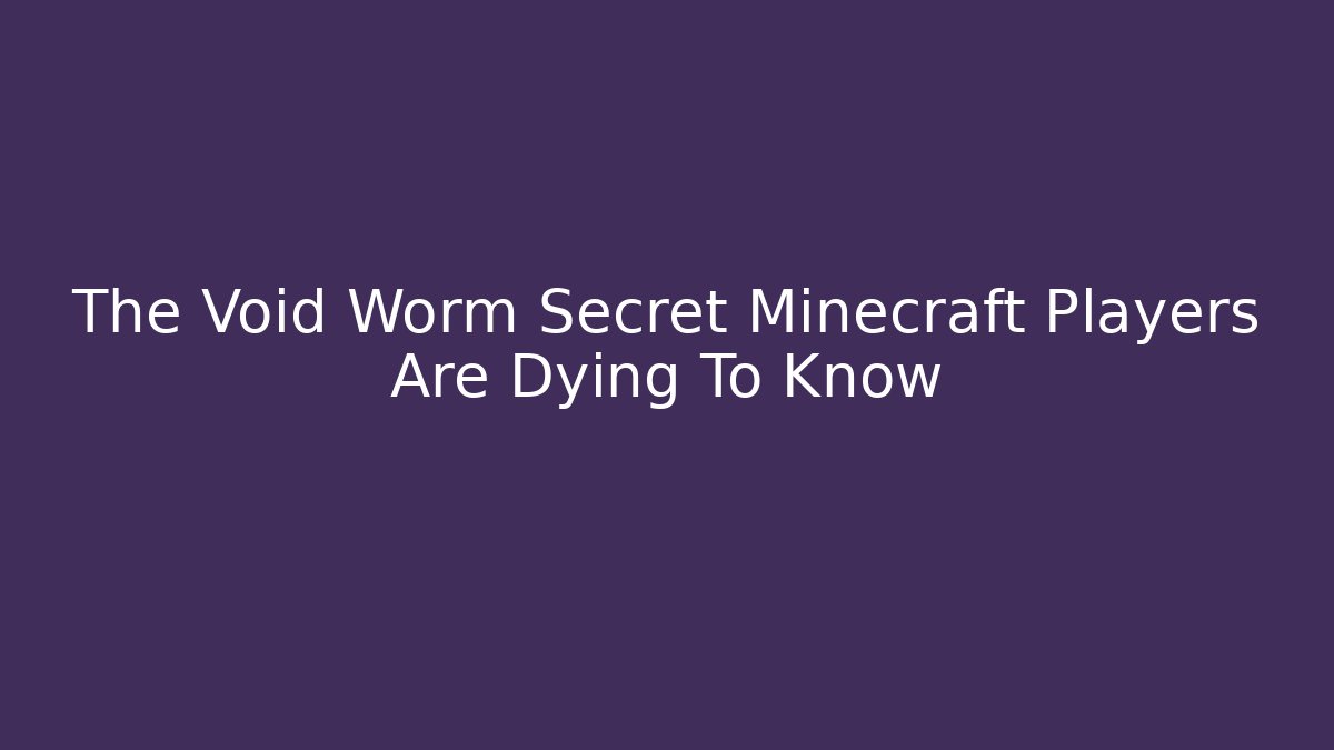 The Void Worm Secret Minecraft Players Are Dying To Know - Método de Aprovação
