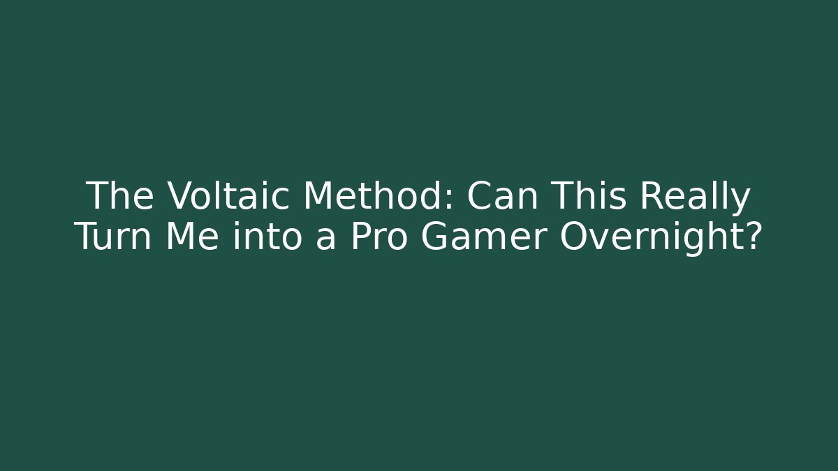 The Voltaic Method: Can This Really Turn Me into a Pro Gamer Overnight?