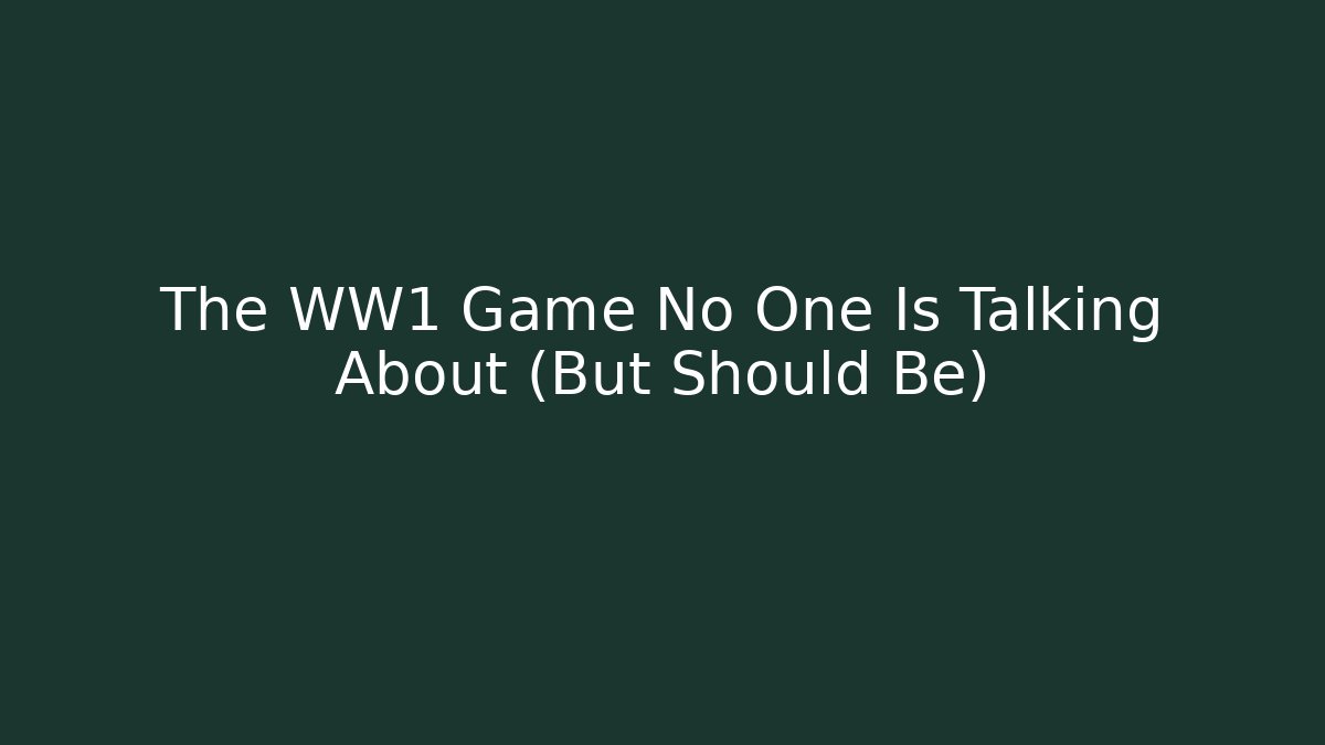 The WW1 Game No One Is Talking About (But Should Be)