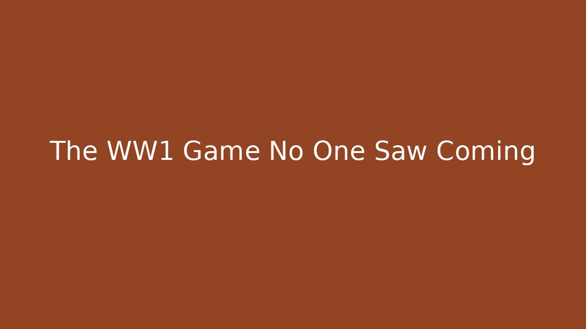The WW1 Game No One Saw Coming