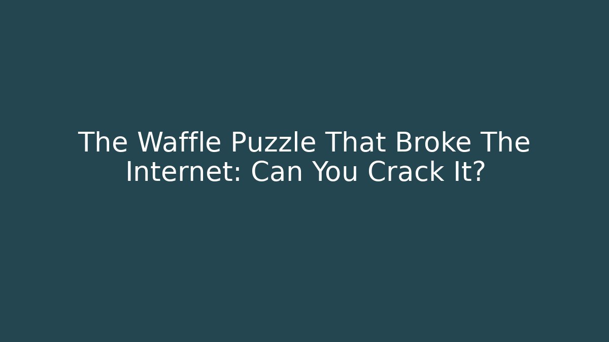 The Waffle Puzzle That Broke The Internet: Can You Crack It?