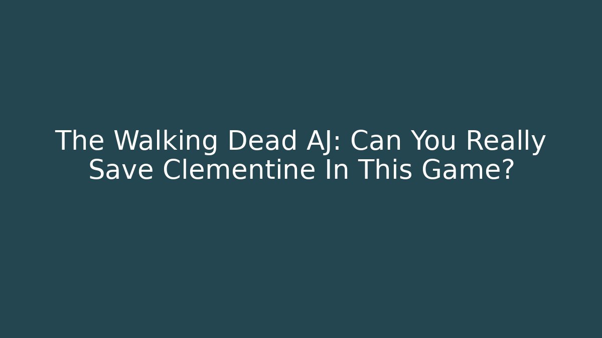 The Walking Dead AJ: Can You Really Save Clementine In This Game?