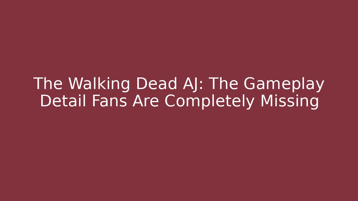 The Walking Dead AJ: The Gameplay Detail Fans Are Completely Missing