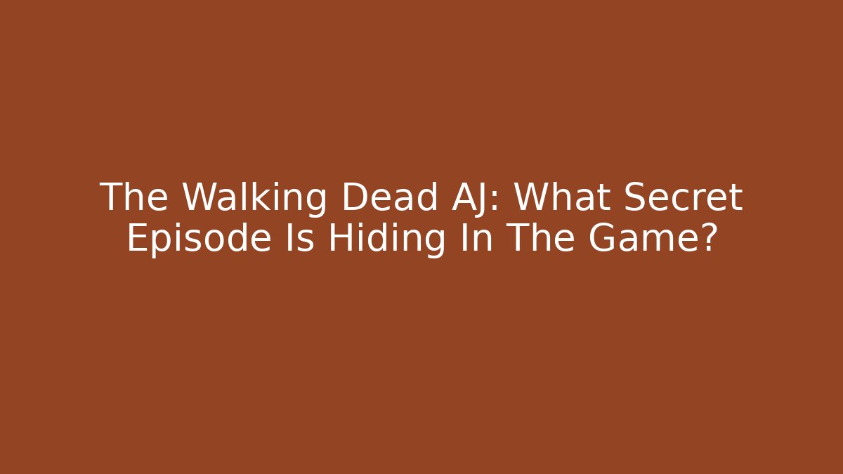 The Walking Dead AJ: What Secret Episode Is Hiding In The Game?