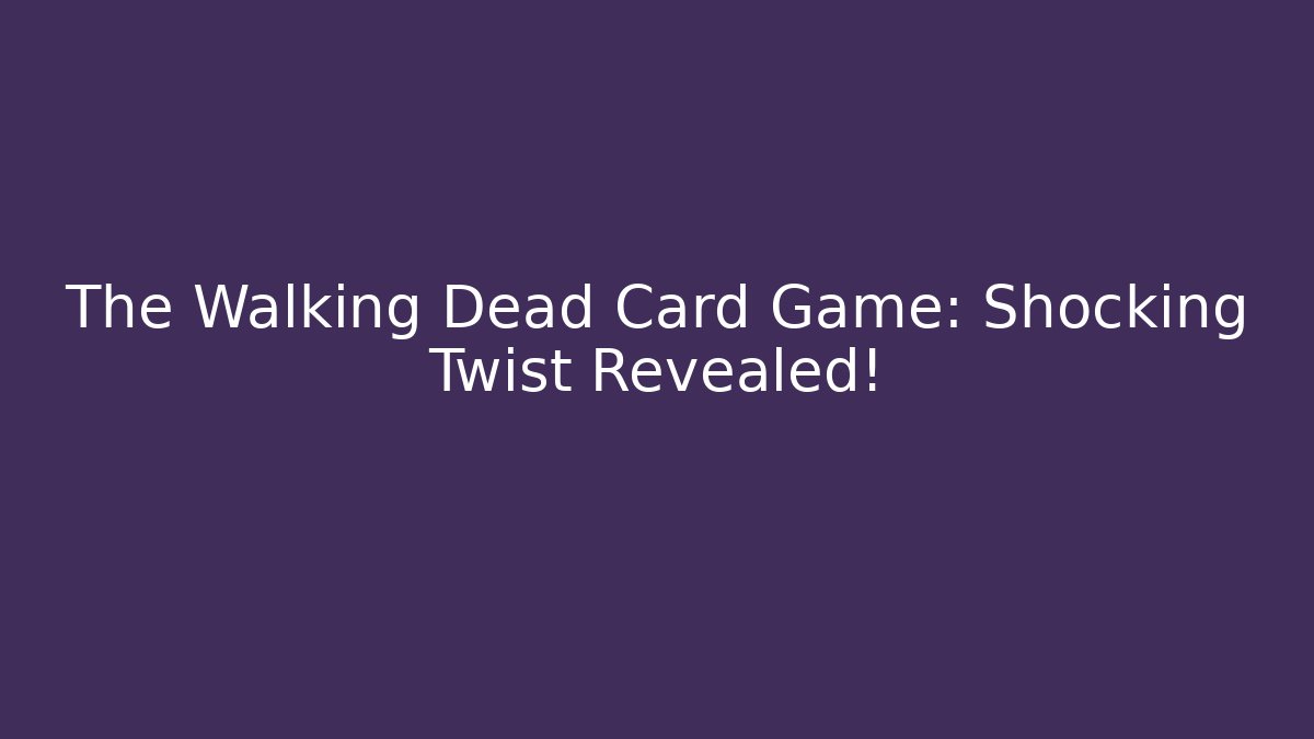 The Walking Dead Card Game: Shocking Twist Revealed! - Método de Aprovação