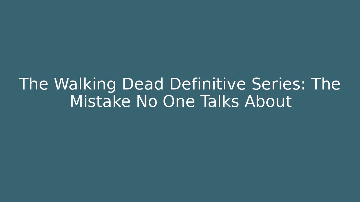 The Walking Dead Definitive Series: The Mistake No One Talks About