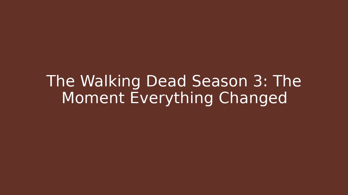 The Walking Dead Season 3: The Moment Everything Changed