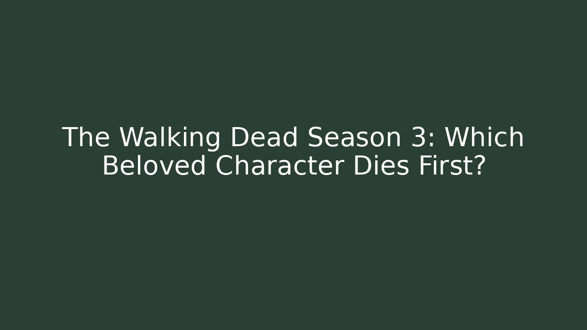 The Walking Dead Season 3: Which Beloved Character Dies First?