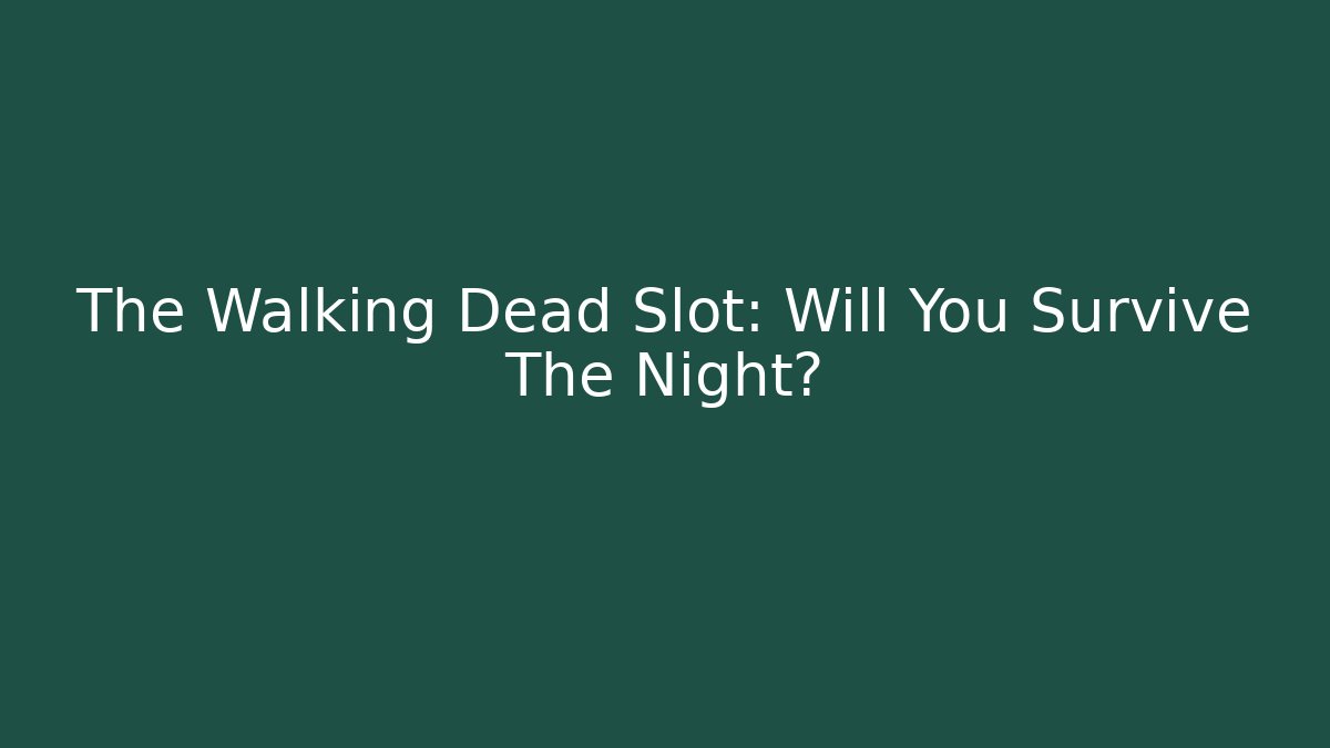 The Walking Dead Slot: Will You Survive The Night?