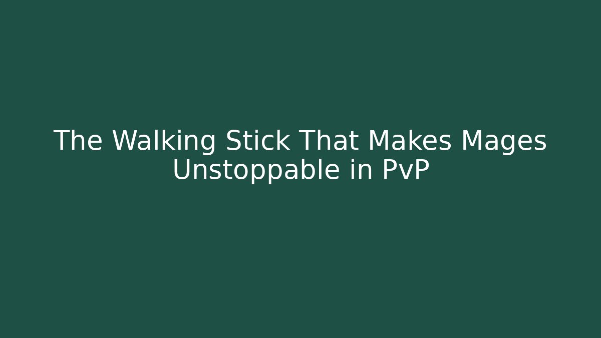 The Walking Stick That Makes Mages Unstoppable in PvP