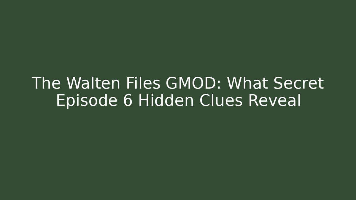 The Walten Files GMOD: What Secret Episode 6 Hidden Clues Reveal
