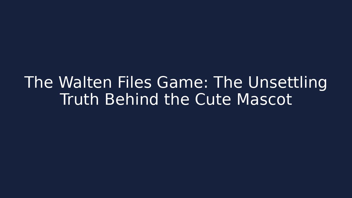 The Walten Files Game: The Unsettling Truth Behind the Cute Mascot