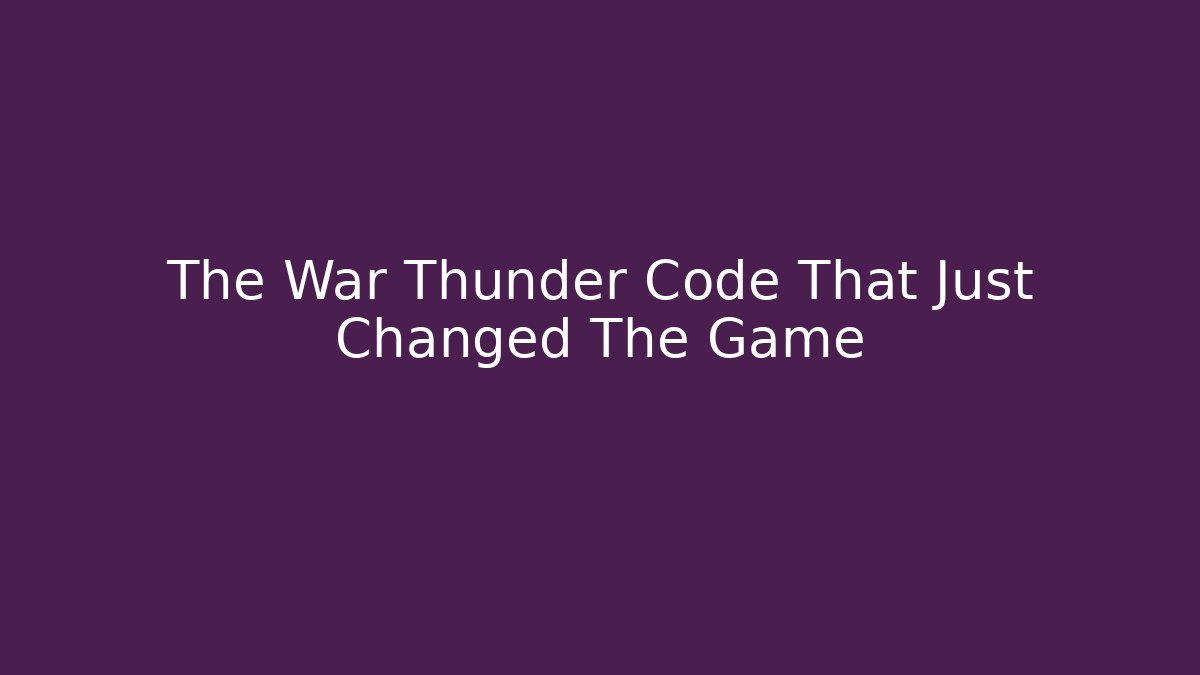 The War Thunder Code That Just Changed The Game