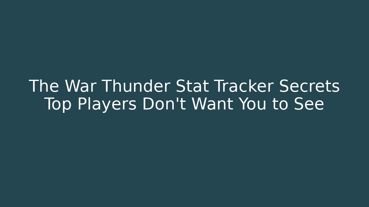 The War Thunder Stat Tracker Secrets Top Players Don't Want You to See - Método de Aprovação
