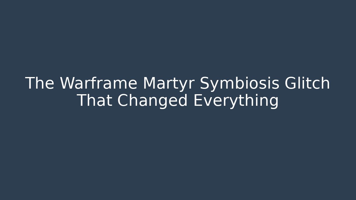 The Warframe Martyr Symbiosis Glitch That Changed Everything