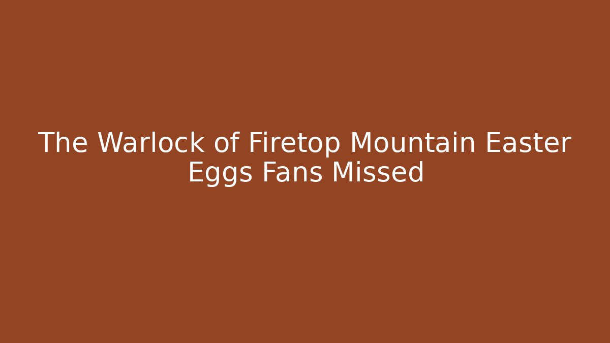 The Warlock of Firetop Mountain Easter Eggs Fans Missed