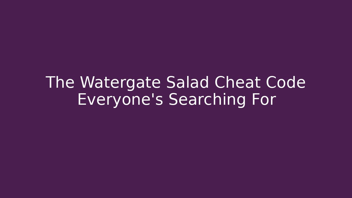 The Watergate Salad Cheat Code Everyone's Searching For