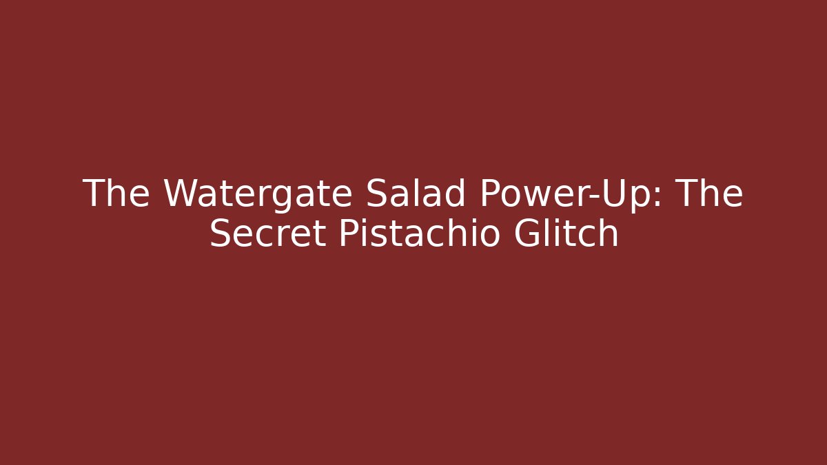 The Watergate Salad Power-Up: The Secret Pistachio Glitch