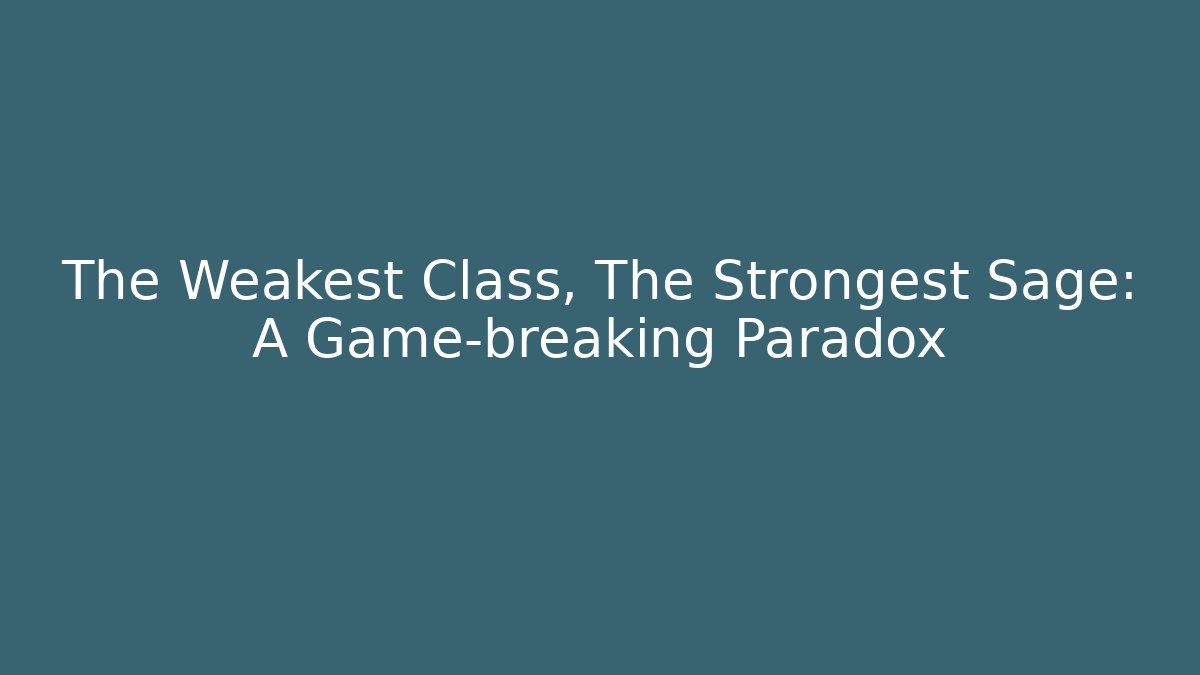 The Weakest Class, The Strongest Sage: A Game-breaking Paradox