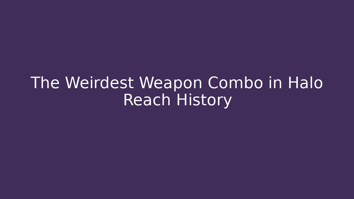 The Weirdest Weapon Combo in Halo Reach History