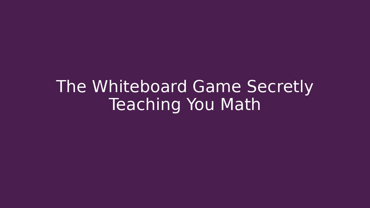 The Whiteboard Game Secretly Teaching You Math