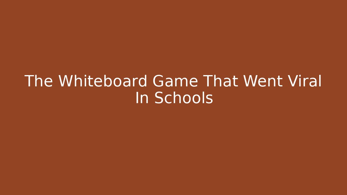 The Whiteboard Game That Went Viral In Schools - Método de Aprovação
