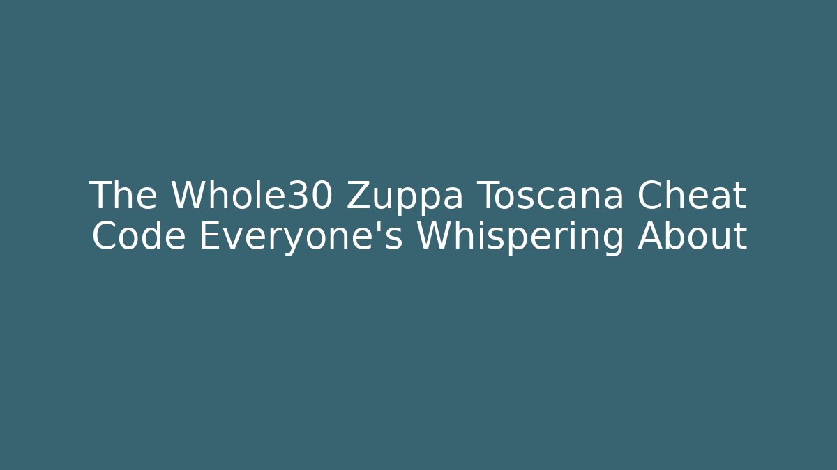 The Whole30 Zuppa Toscana Cheat Code Everyone's Whispering About - Método de Aprovação