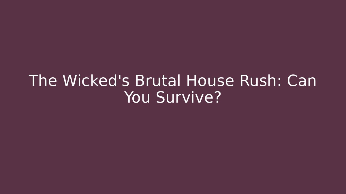 The Wicked's Brutal House Rush: Can You Survive? - Método de Aprovação