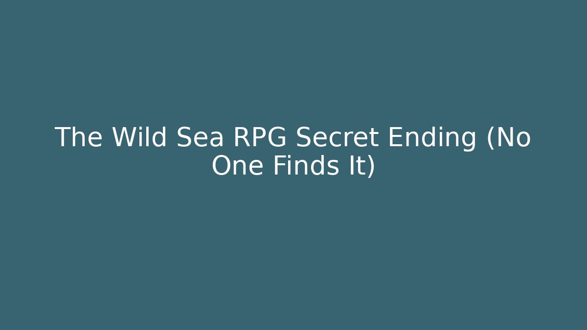 The Wild Sea RPG Secret Ending (No One Finds It)