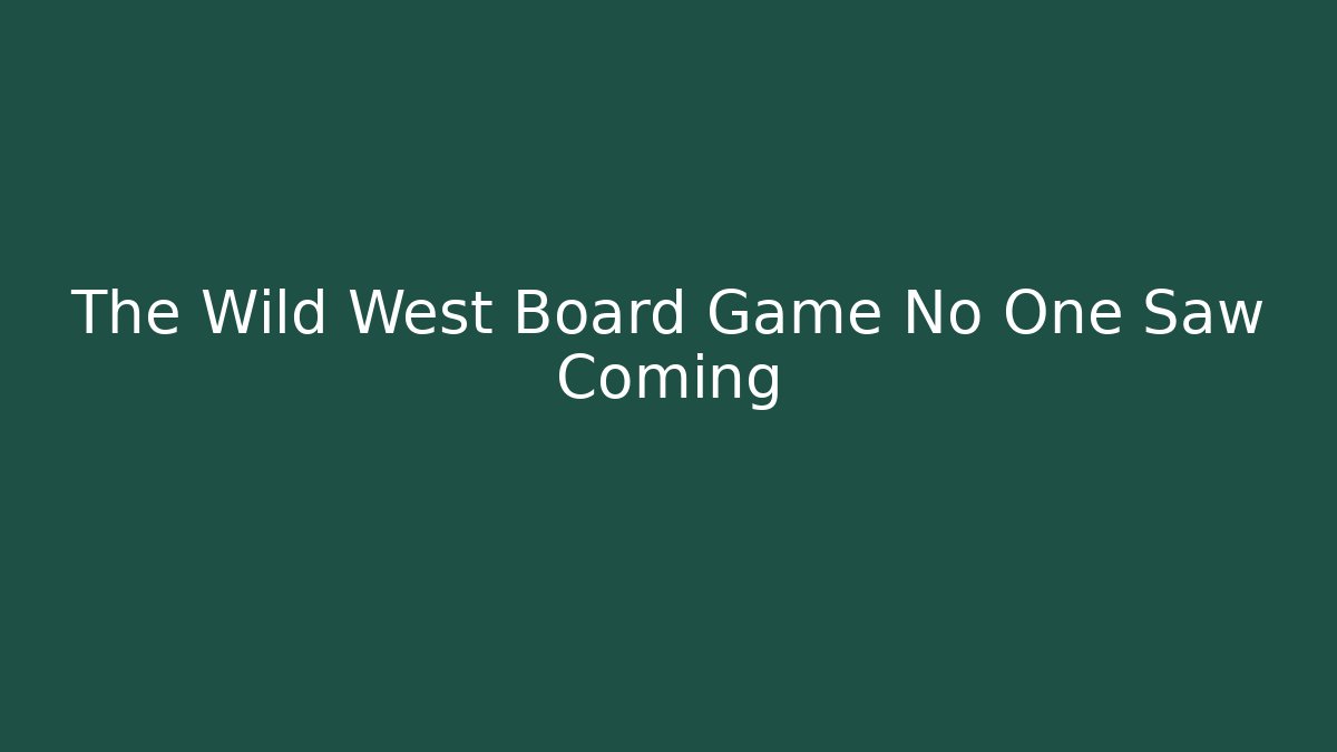 The Wild West Board Game No One Saw Coming