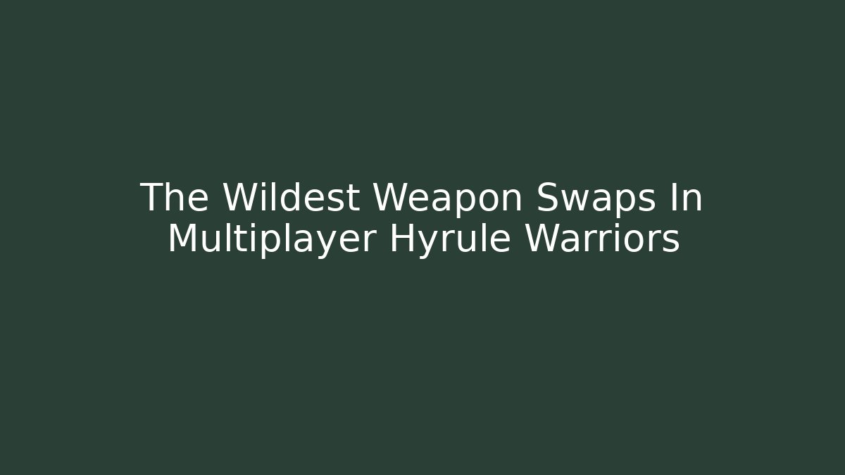 The Wildest Weapon Swaps In Multiplayer Hyrule Warriors