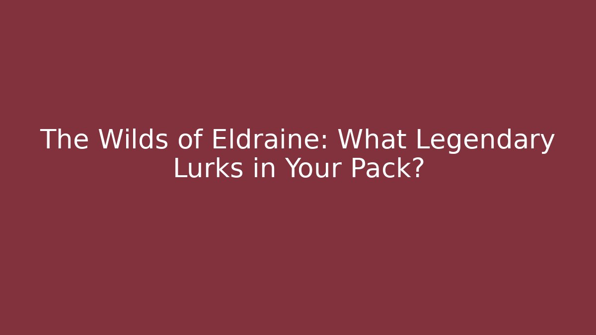 The Wilds of Eldraine: What Legendary Lurks in Your Pack?
