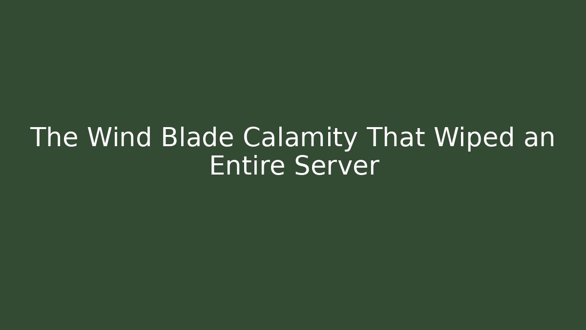 The Wind Blade Calamity That Wiped an Entire Server
