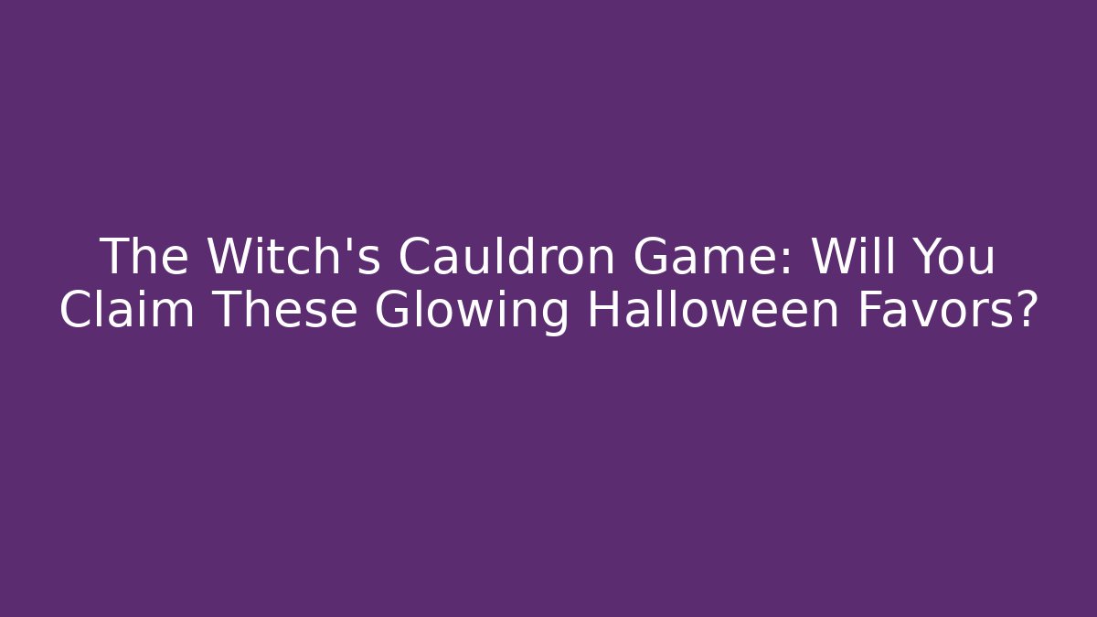 The Witch's Cauldron Game: Will You Claim These Glowing Halloween Favors?