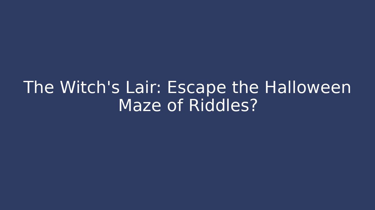 The Witch's Lair: Escape the Halloween Maze of Riddles?