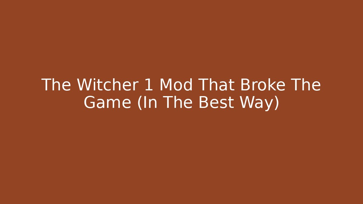 The Witcher 1 Mod That Broke The Game (In The Best Way)