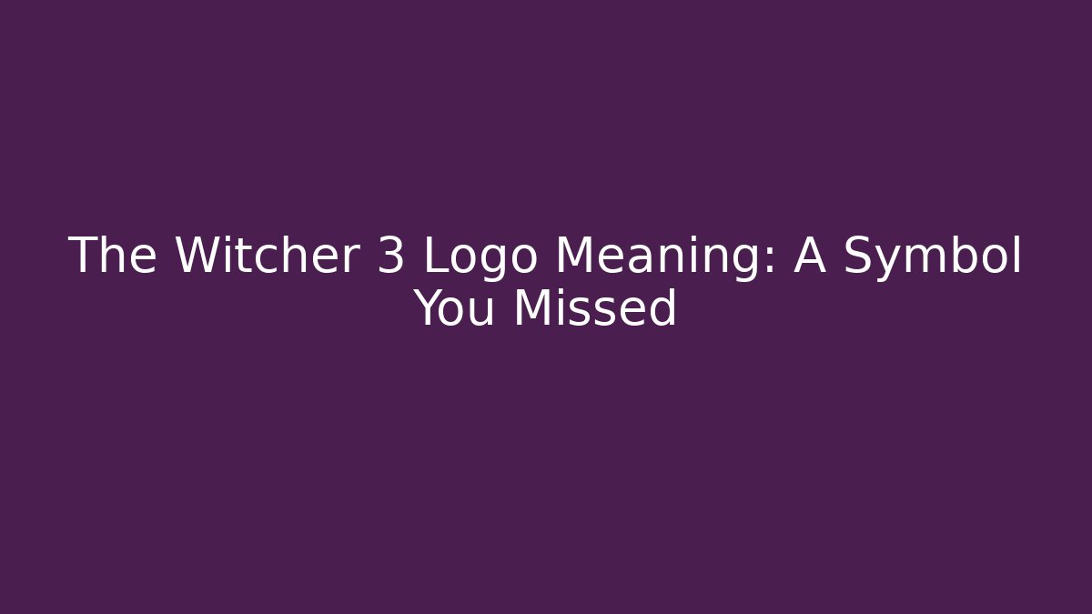 The Witcher 3 Logo Meaning: A Symbol You Missed