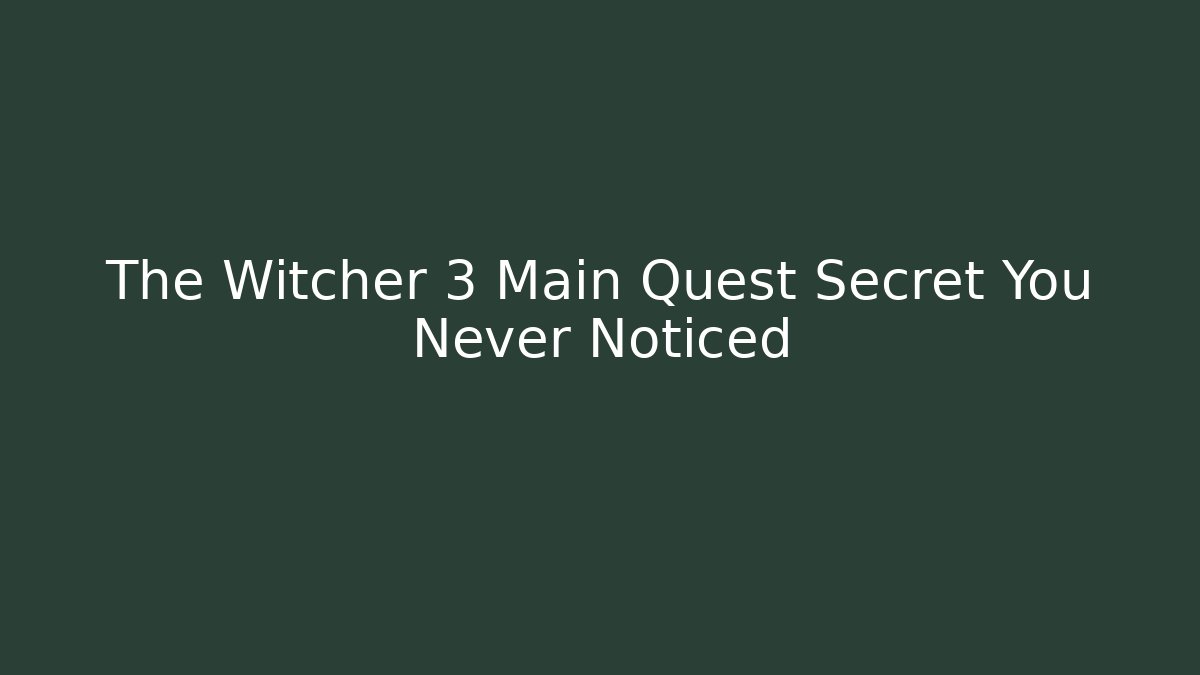 The Witcher 3 Main Quest Secret You Never Noticed