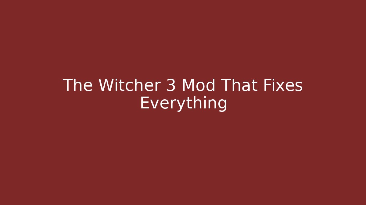 The Witcher 3 Mod That Fixes Everything - Método de Aprovação