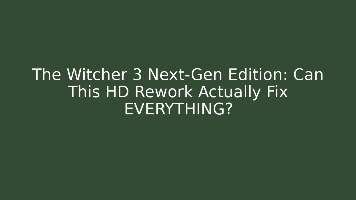 The Witcher 3 Next-Gen Edition: Can This HD Rework Actually Fix EVERYTHING? - Método de Aprovação