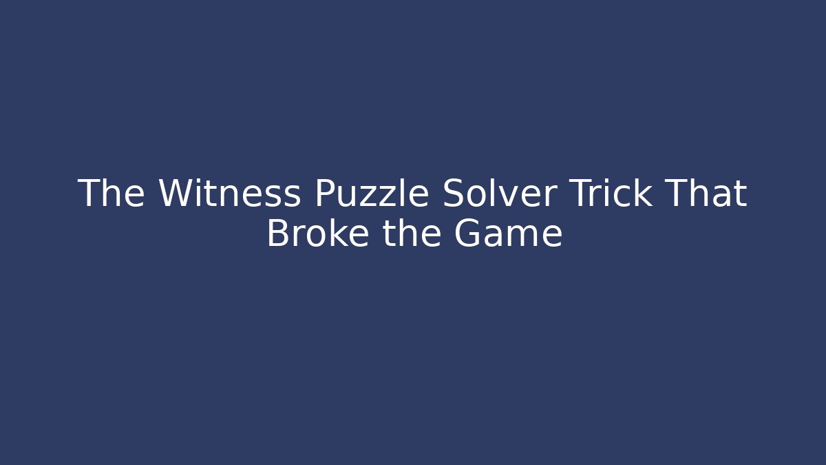 The Witness Puzzle Solver Trick That Broke the Game